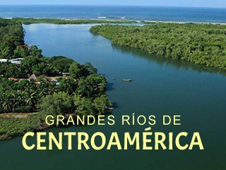 Grandes Ríos de Centroamérica